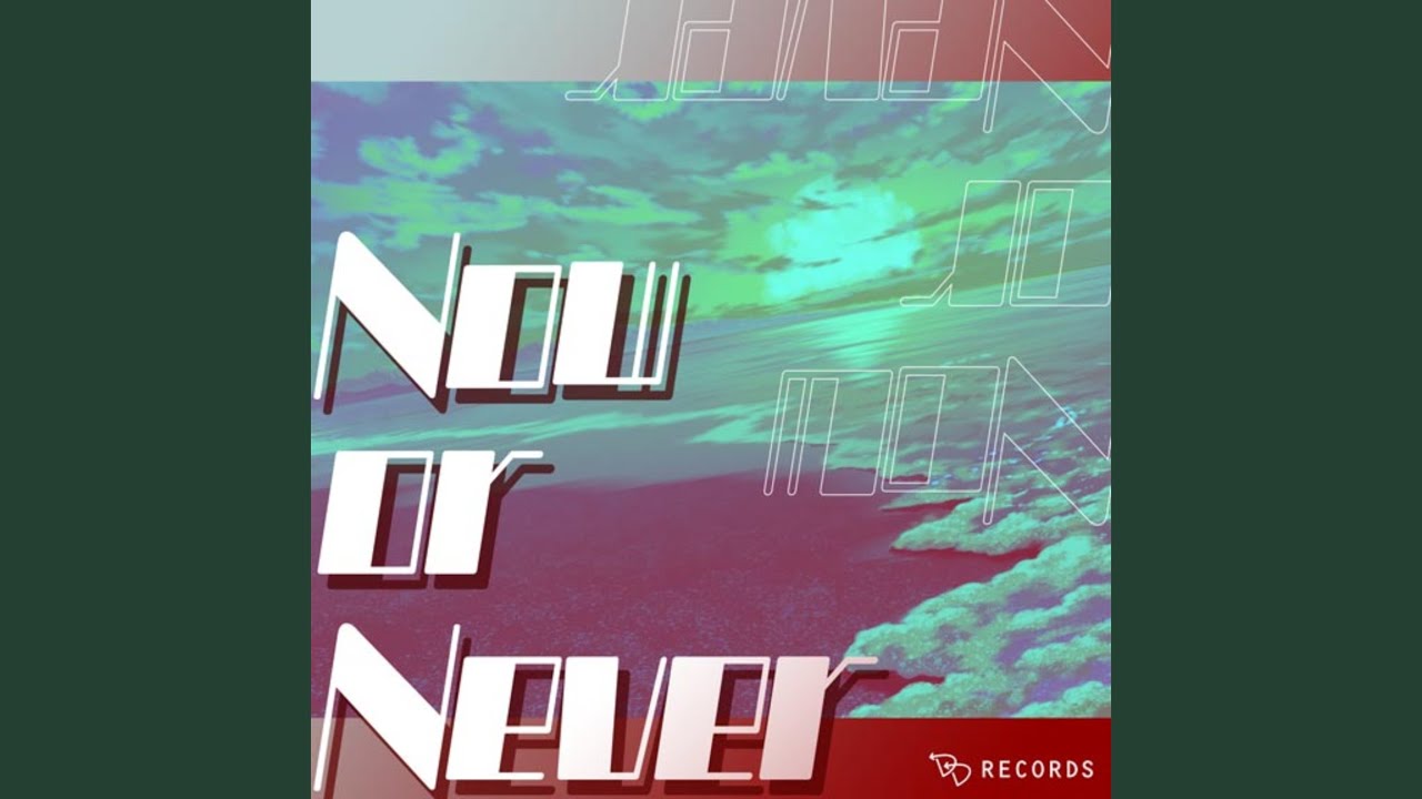 Now or Never