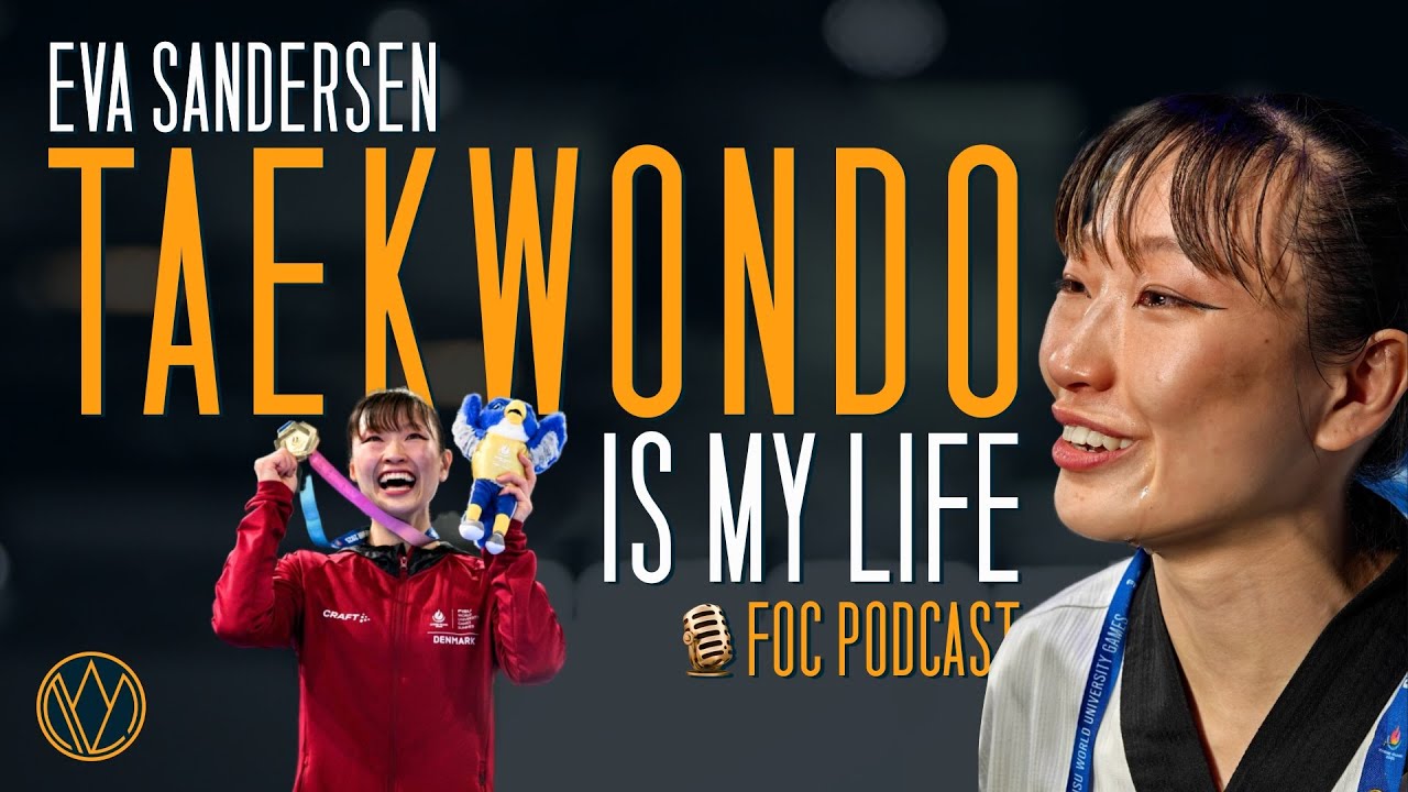 Eva Sandersen: From Injury to World Champion | Taekwondo Motivation & Mindset | FOC Podcast Ep.1