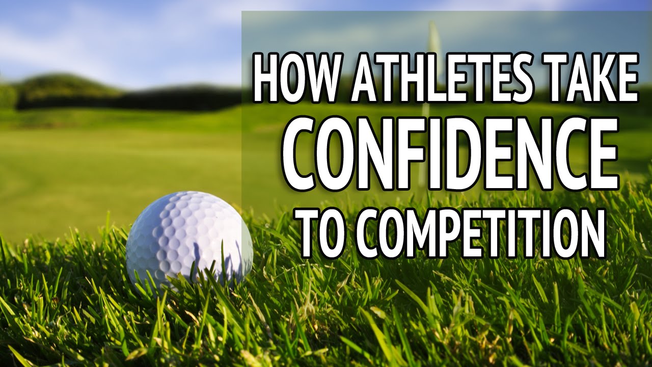 How Golfers Can Take Confidence To Competition: Golf Confidence Tips