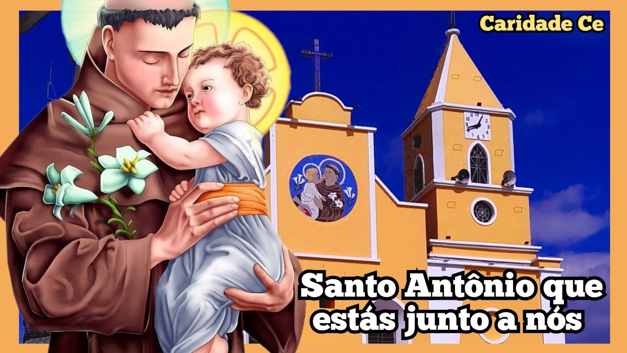 SANTO ANTÔNIO QUE ESTÁS JUNTO A NÓS  - HINOS A SANTO ANTÔNIO