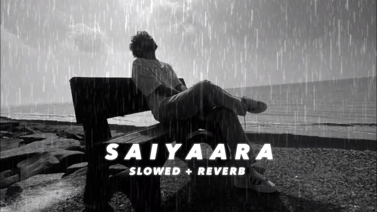 Saiyaara (Slowed + Reverb) Faheem Abdullah, Saiyaara Rain Lofi Song