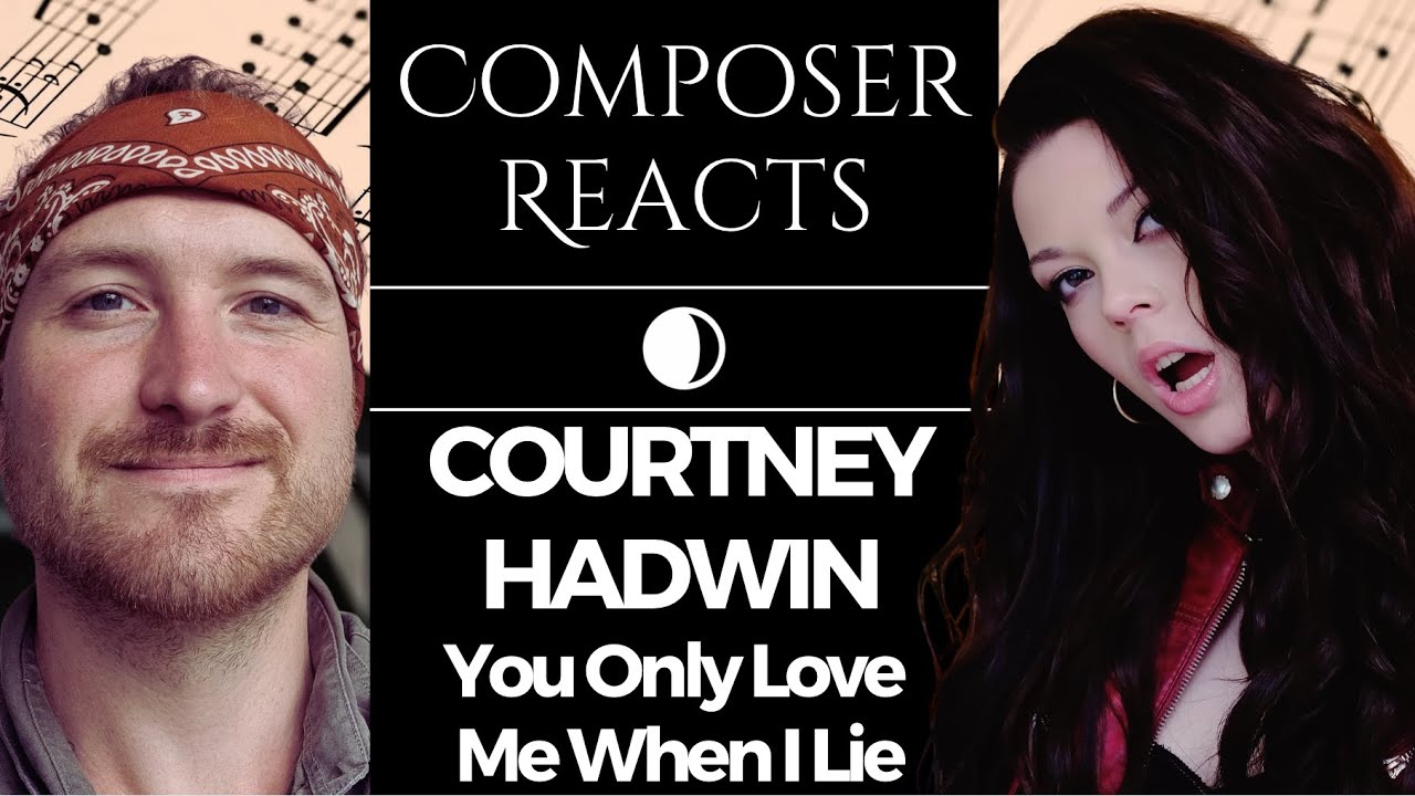 Composer Reacts to Courtney Hadwin - You Only Love Me When I Lie