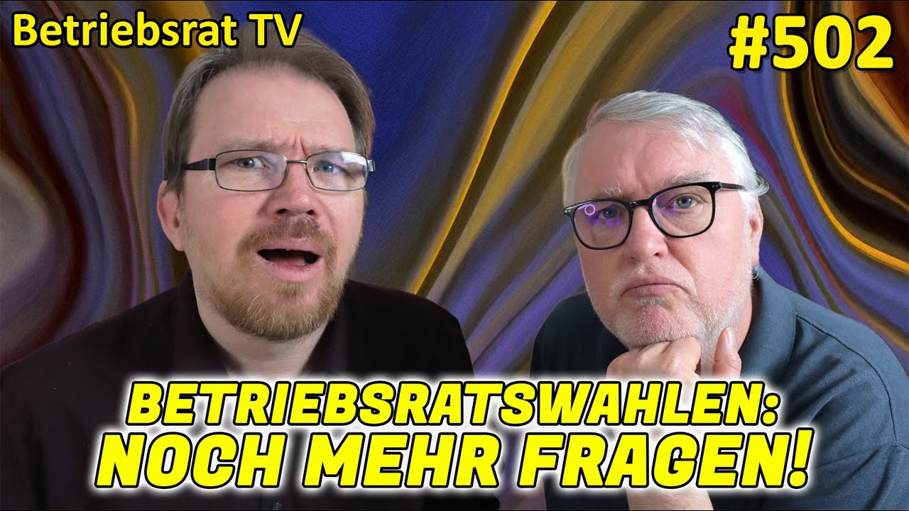 BR-Wahlen: Noch mehr Fragen - Betriebsrat TV (Folge 502)