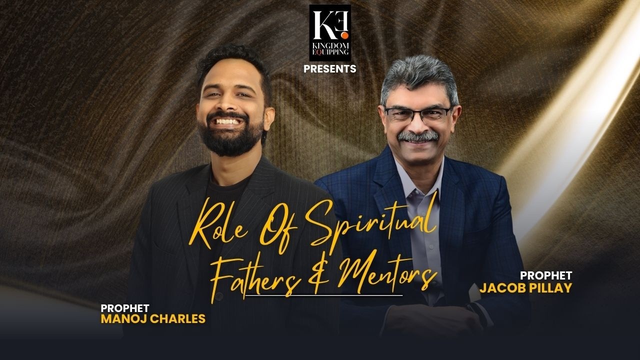 Role of Spiritual Fathers and mentors | Prophet Manoj Charles| Rev.Jacob Pillay| Part 1