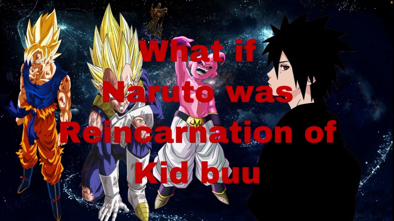What if Naruto was the reincarnation of kid buu part 1