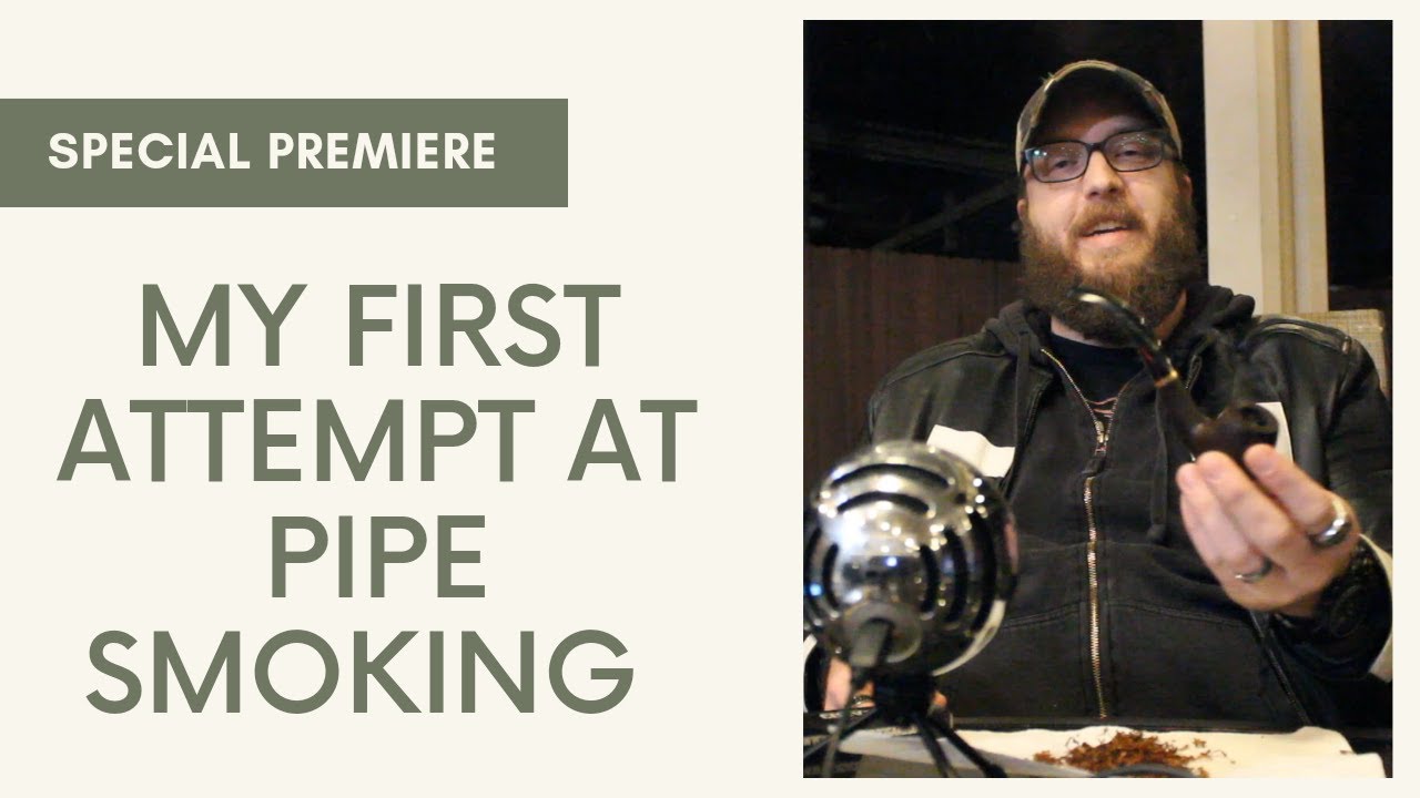 My First Attempt At Pipe Smoking