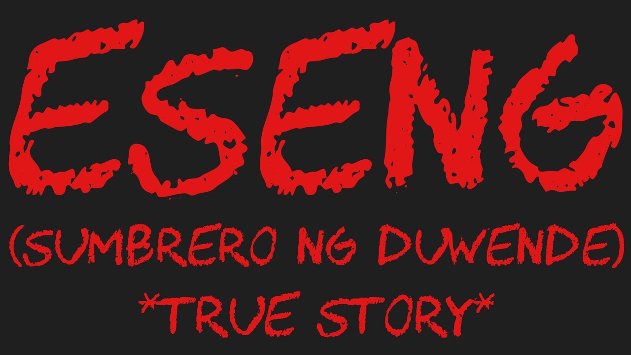 ESENG (Sumbrero Ng Duwende) *True Story*