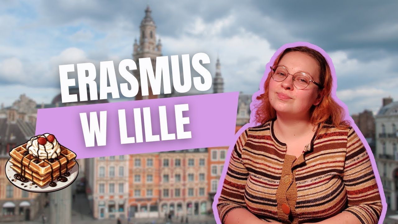 ERASMUS w LILLE: Przewodnik dla student&oacute;w 🇫🇷​