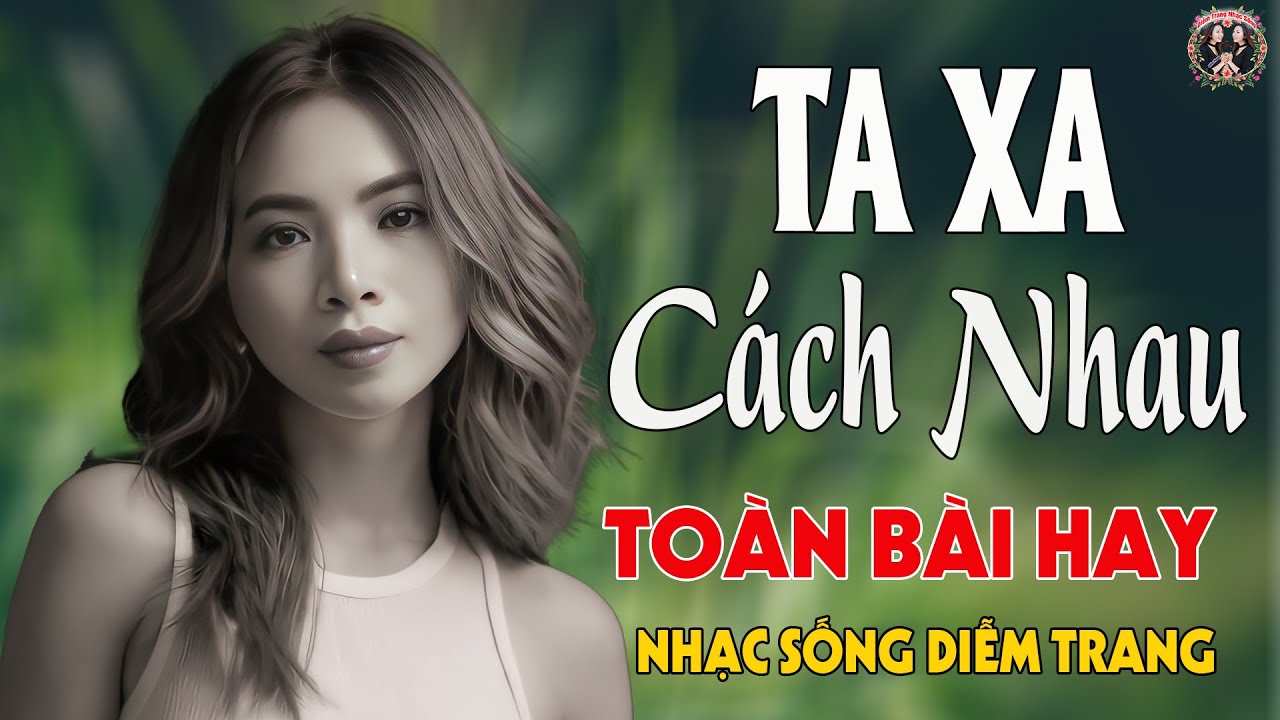 LK Ta Xa C&aacute;ch Nhau, Ng&agrave;y Kh&ocirc;ng Em ✨ DIỄM TRANG - LK Nhạc Sống VẠN NGƯỜI M&Ecirc;🔴TO&Agrave;N B&Agrave;I HAY