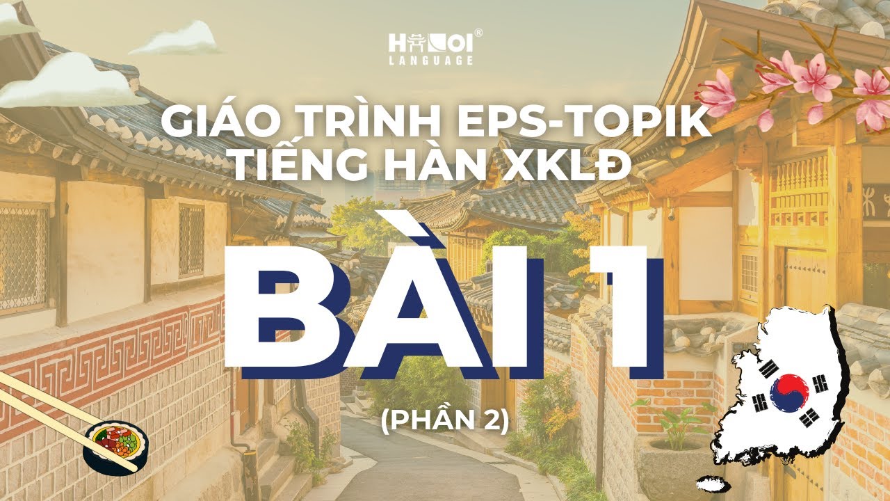 FULL KHÓA MIỄN PHÍ | BÀI 1 (PHẦN 2) GIÁO TRÌNH EPS-TOPIK TIẾNG HÀN XUẤT KHẨU LAO ĐỘNG
