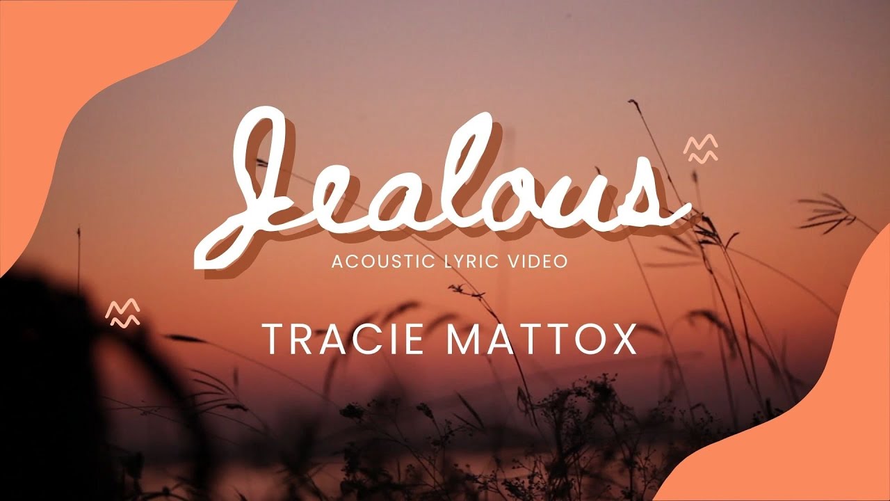 Jealous (acoustic lyric video) - Tracie Mattox Original