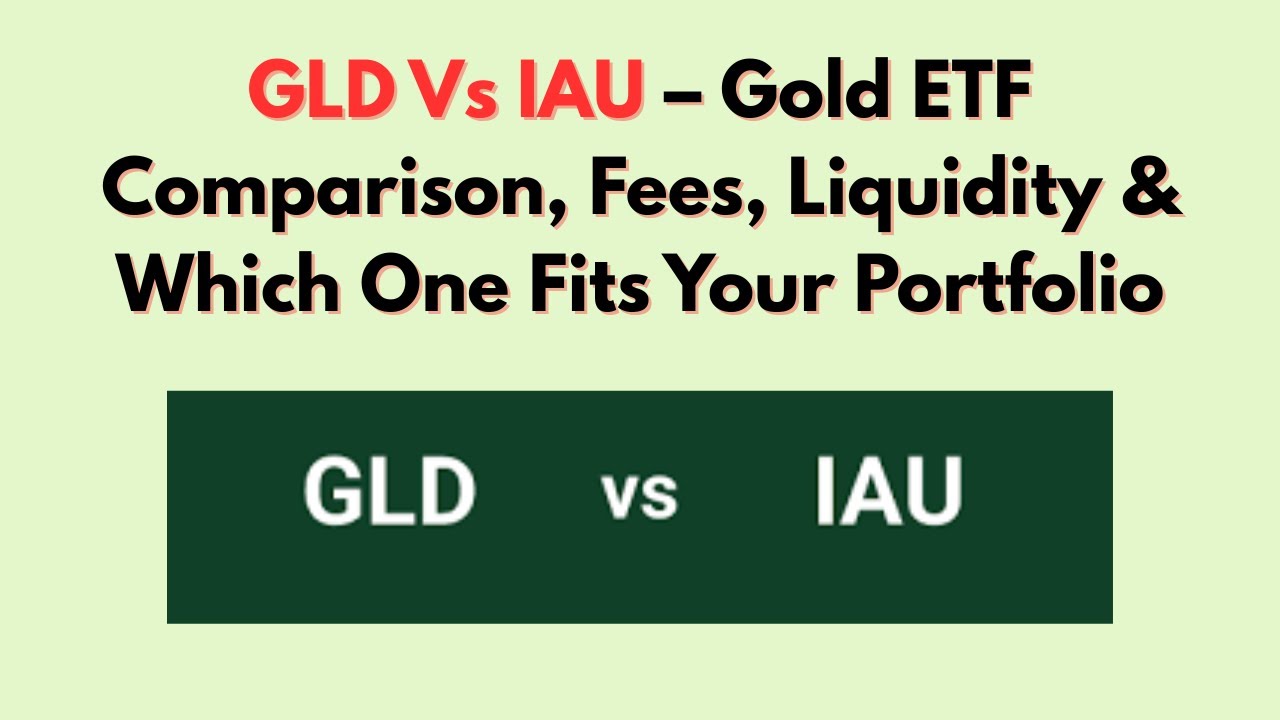 GLD Vs IAU &ndash; Gold ETF Comparison, Fees, Liquidity & Which One Fits Your Portfolio