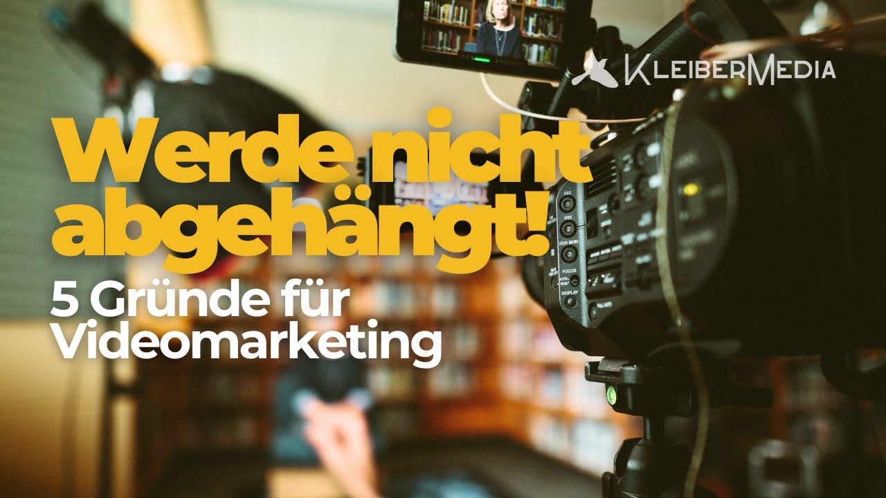 5 Gründe, warum dein Unternehmen nicht ohne Videomarketing auskommt!