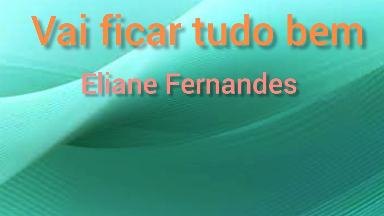 Vai ficar tudo bem - Eliane Fernandes - Letra e  Musica🎵🎶