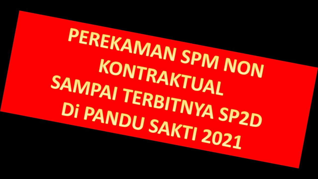 2.  Perekaman SPM LS Non Kontraktual sampai terbit SP2D di pandu sakti 2021