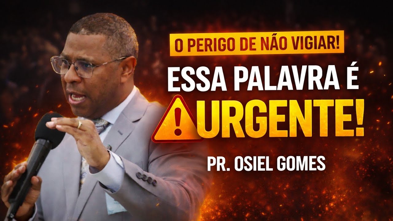 PR. OSIEL GOMES | O PERIGO DE NÃO VIGIAR – UMA ALERTA PROFÉTICO PARA A IGREJA