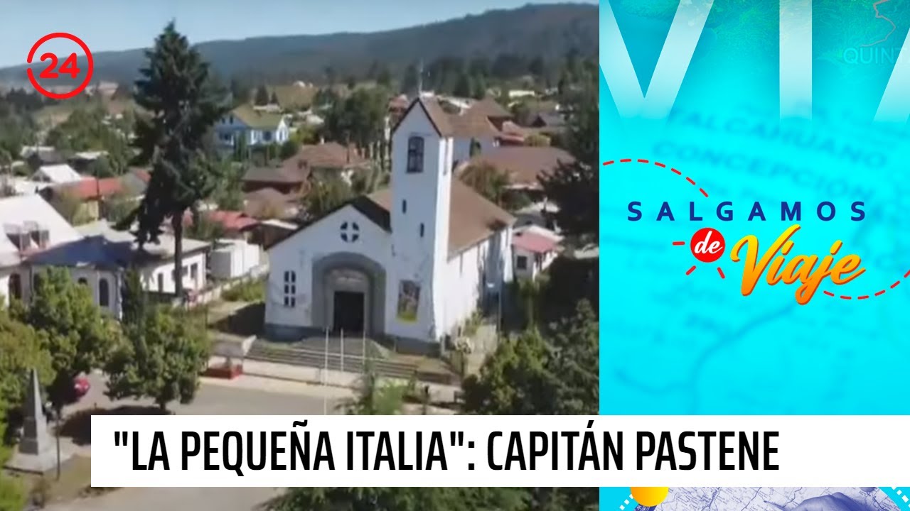 Salgamos de viaje | Capitán Pastene: "La pequeña Italia" de La Araucanía