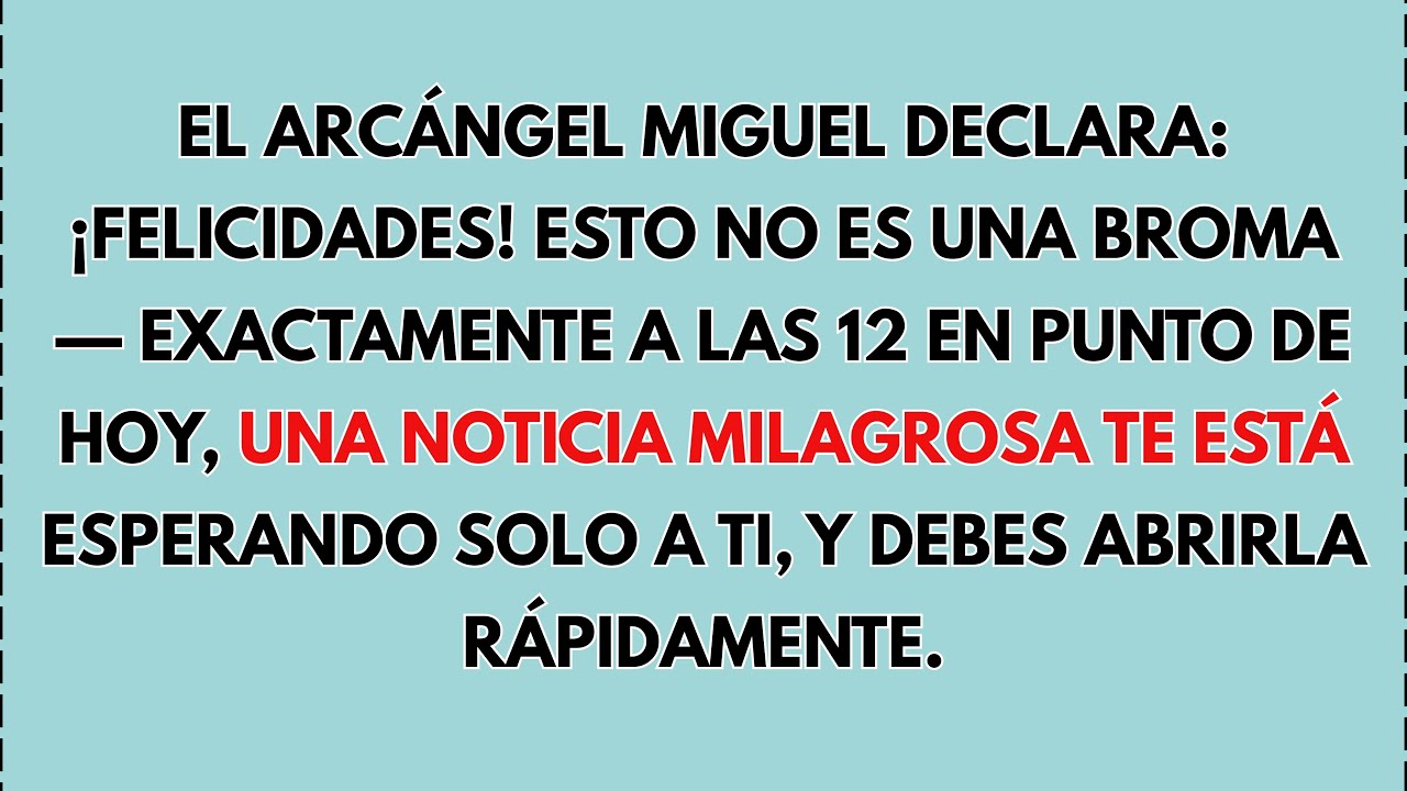 El Arcángel Miguel Declara: ¡Felicidades! Esto No Es Una Broma— Exactamente A Las 12 En Punto De Hoy