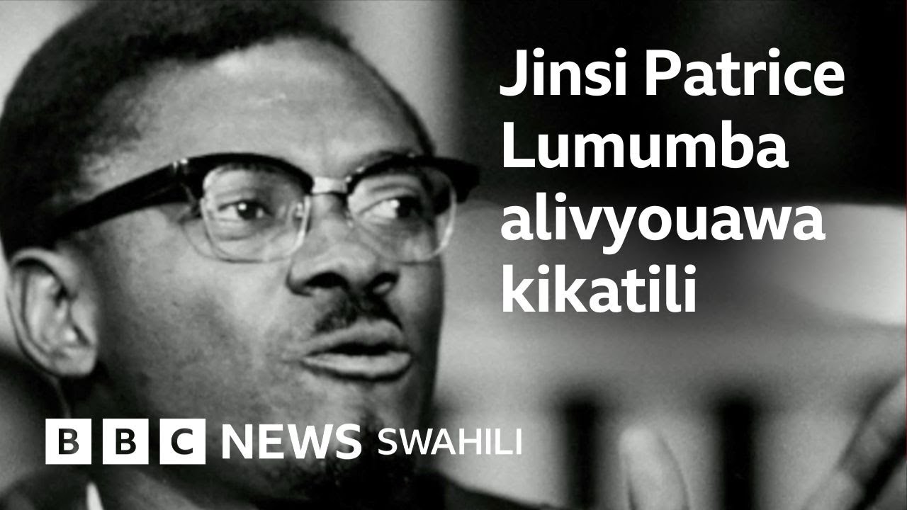 Patrice Lumumba: Simulizi ya kifo cha shujaa wa DRC