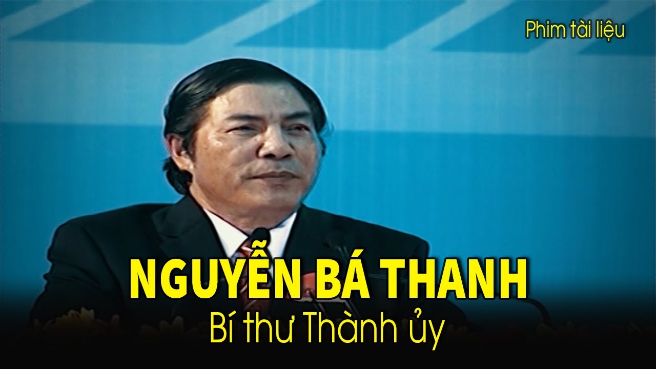 Nguyễn Bá Thanh - Bí thư Thành ủy I Phim tài liệu