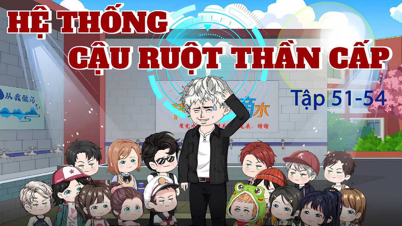 HỆ THỐNG CẬU RUỘT THẦN CẤP │ Tập 51-54 │ LonLon Vietsub