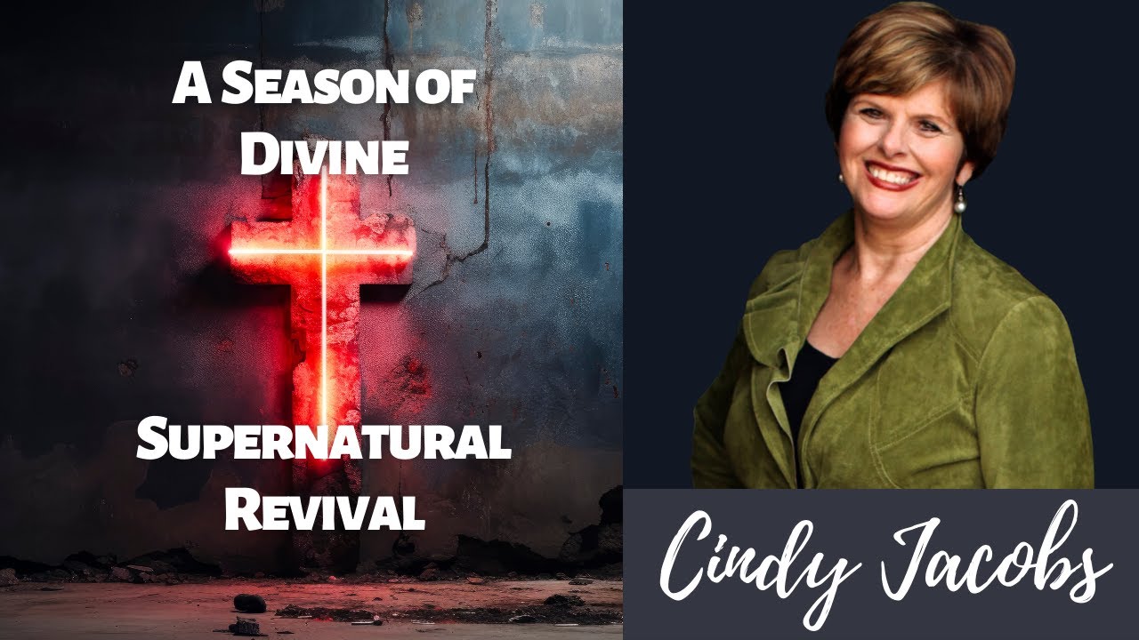 Cindy Jacobs: A Season of Divine Supernatural Revival
