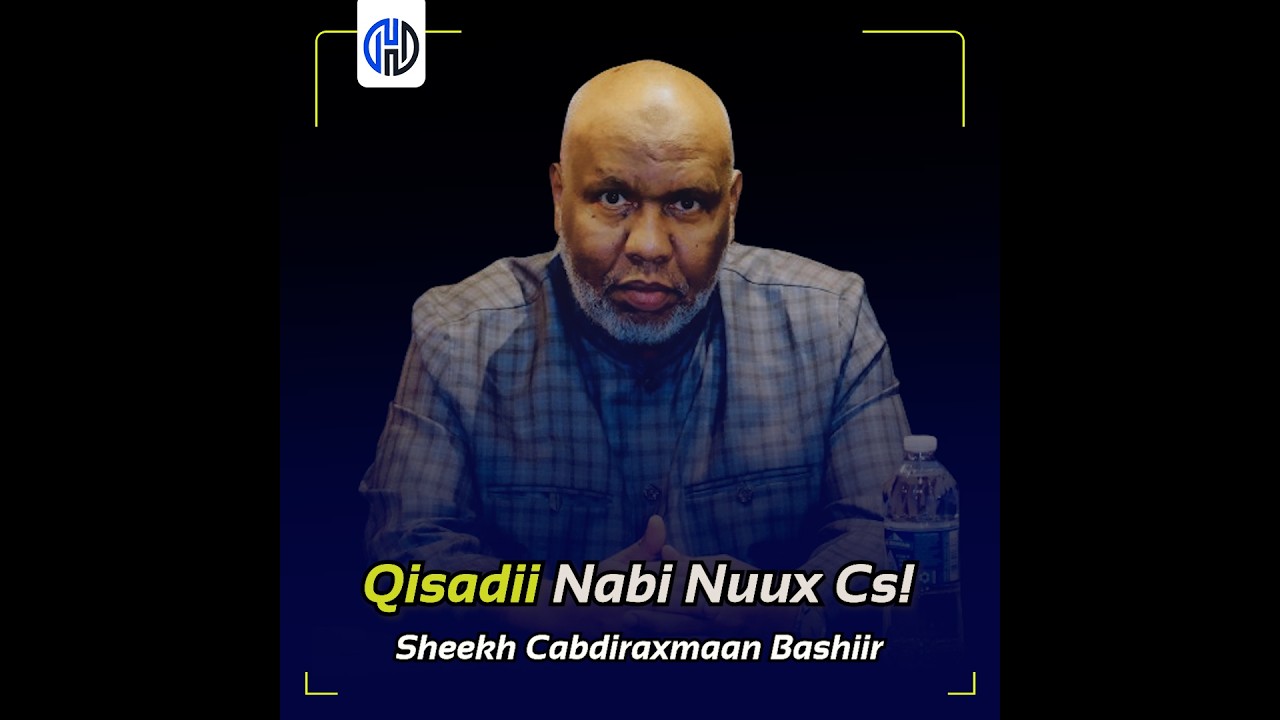 Qisadii Nabi Nuux Iyo Macnaha Iyo Xikmada Laga Qaadan Karo | Sh Cabdiraxmaan Bashiir