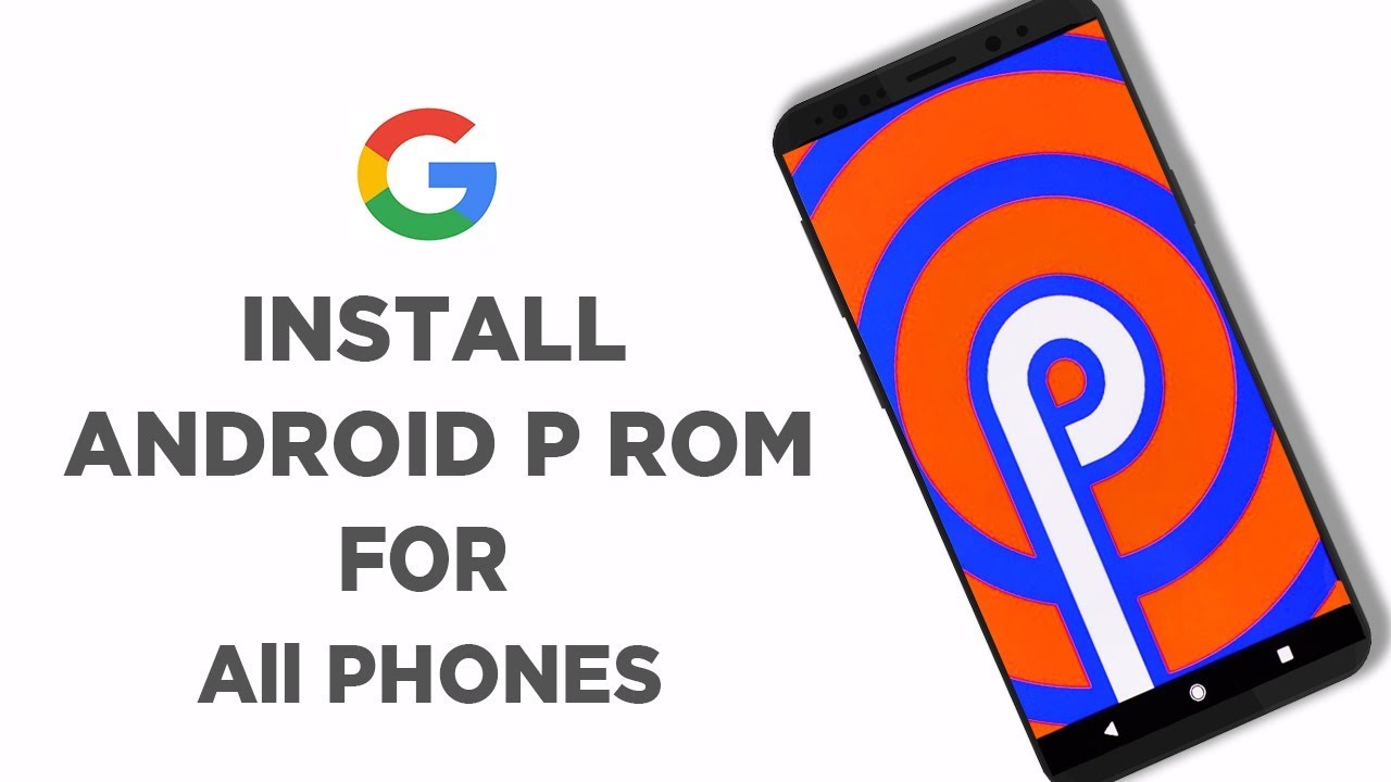 How to Install Android P Rom - Easiest Way For All Phones