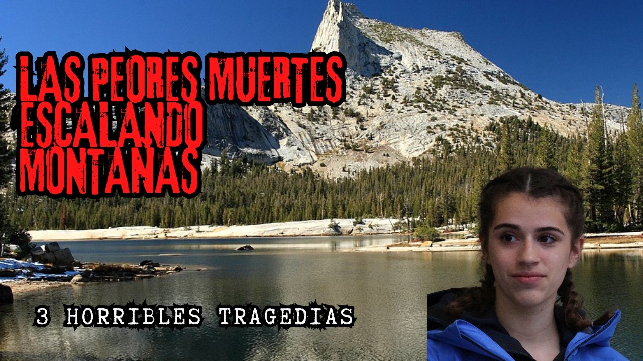3 TRAGEDIAS AL AIRE LIBRE: Escalada en Roca, Monta&ntilde;as y Muertes Sin Explicaci&oacute;n