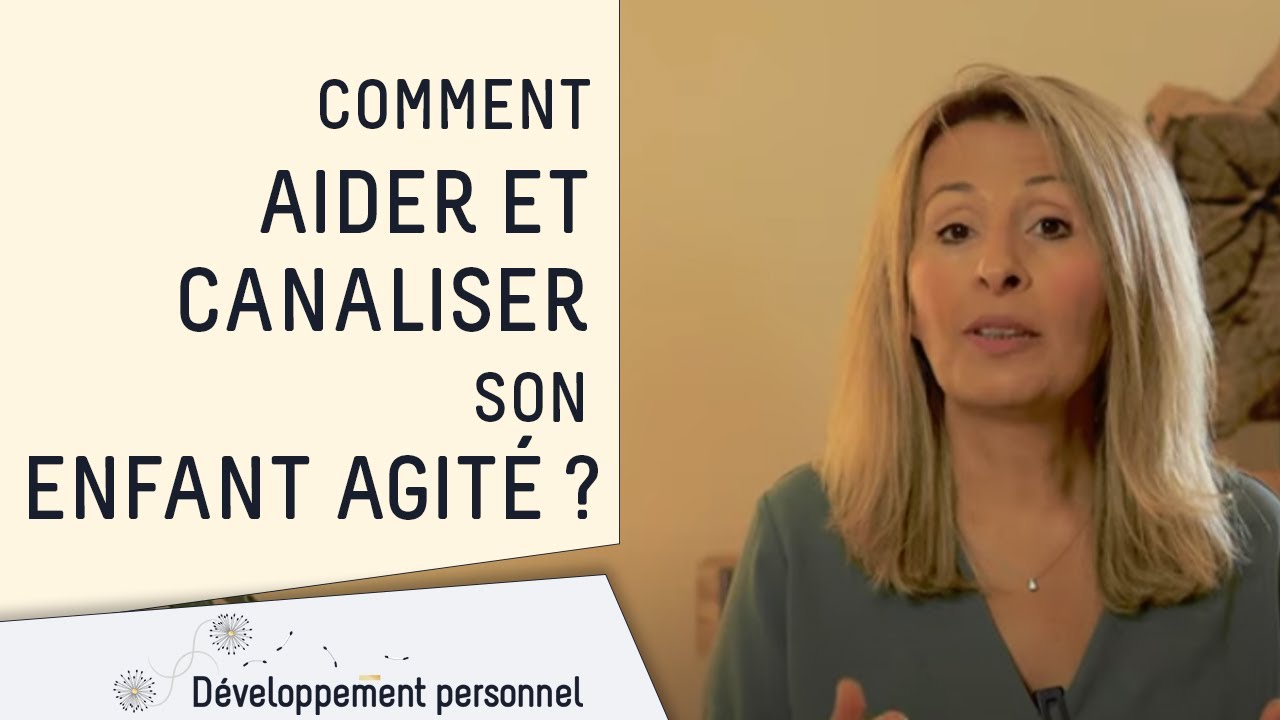 Comment aider et canaliser son enfant agité ?