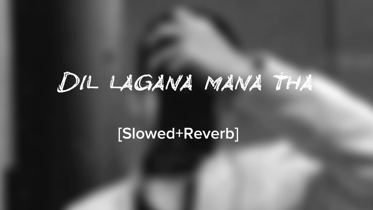 Dil Lagana Mana Tha Song |Slowed+Reverb|Deep sleep tone |Mind Relaxing|