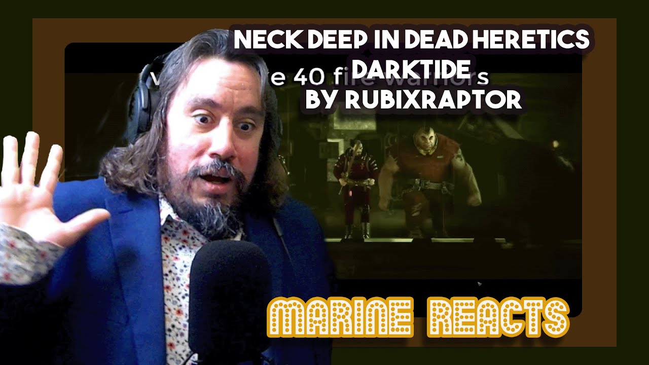 Marine Reacts | Neck Deep in Dead Heretics | DARKTIDE By RubixRaptor | Warhammer 40k