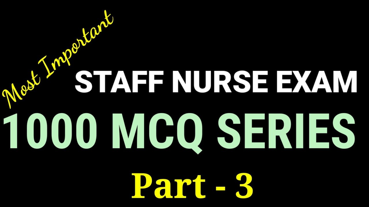 1000 MCQ SERIES - PART 3  FOR STAFF NURSE EXAM PREPARATION