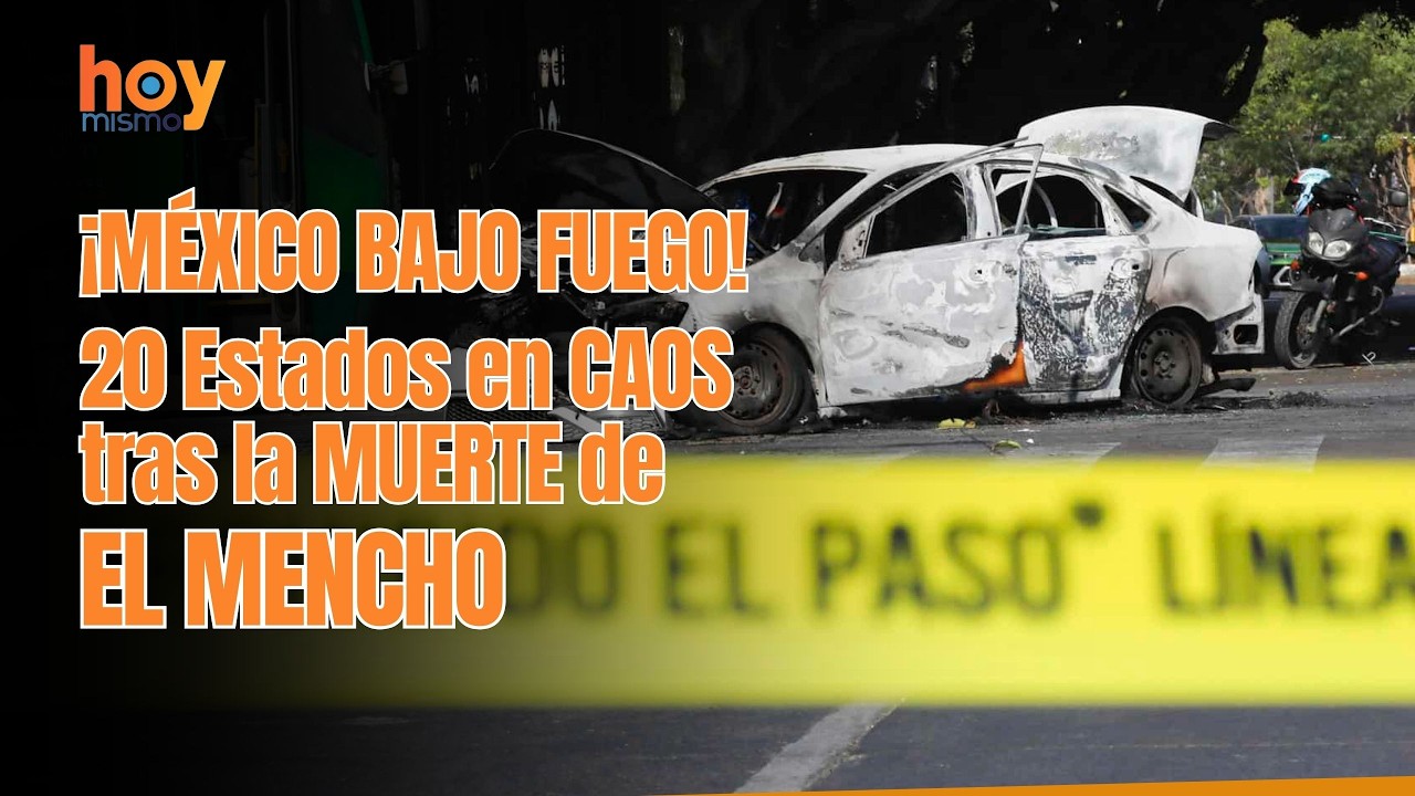 ¡MÉXICO BAJO FUEGO! 20 Estados en CAOS tras la MUERTE de EL MENCHO