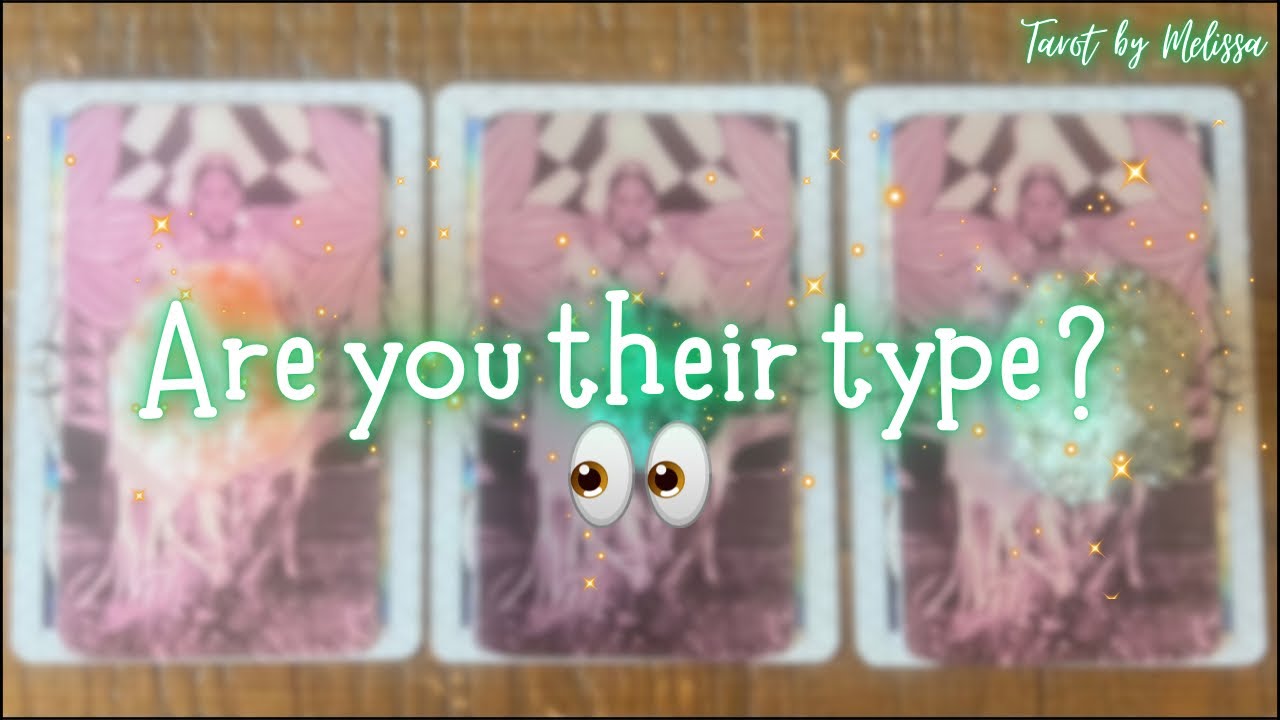 Pick-a-Card: Are you their type? Are they into you? 👀