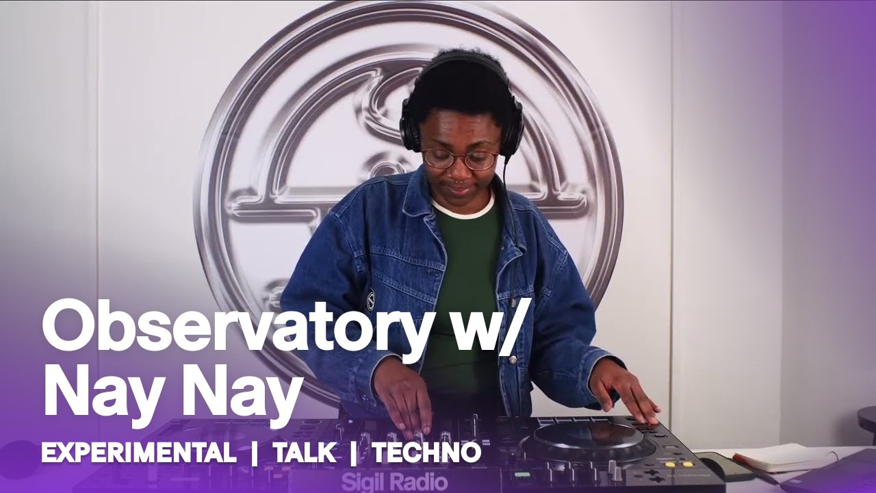 Observatory w/ Nay Nay | Experimental, Talk & Techno DJ Mix @ Sigil Radio