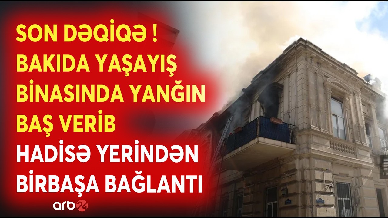 SON DƏQİDƏ! Bakının Səbail rayonunda yaşayış binasında YANĞIN BAŞ VERİB - Hadisədən BİRBAŞA BAĞLANTI