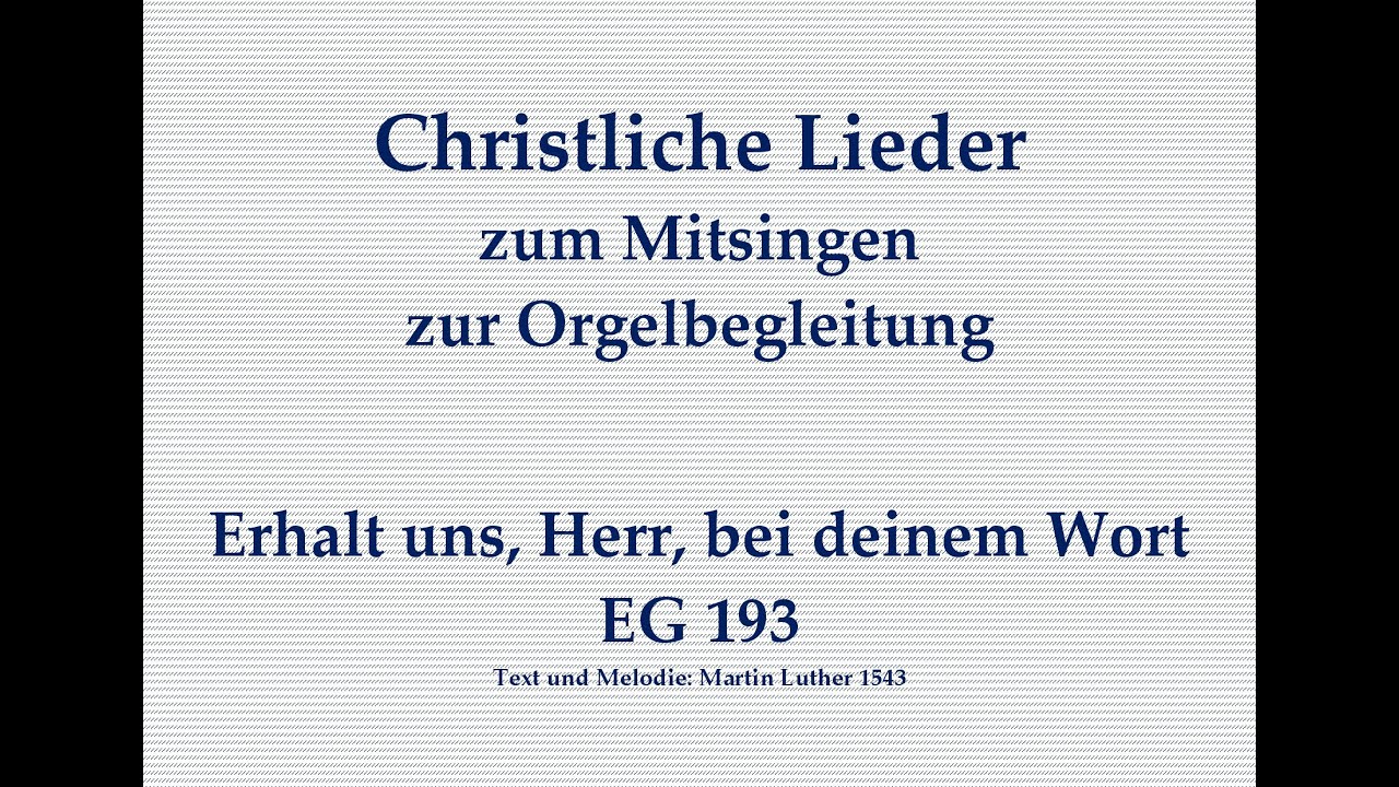 Erhalt uns, Herr, bei deinem Wort EG 193 &ndash; Christliches Lied zum Mitsingen mit Orgelbegleitung