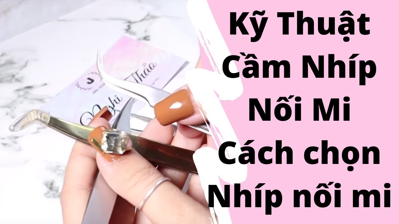 Kĩ thuật cầm nhíp nối mi - cách chọn nhíp nối mi cho người mới