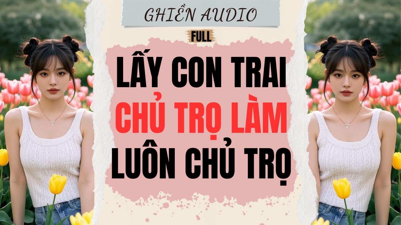 Truyện Audio | LẤY CON TRAI CHỦ TRỌ LÀM LUÔN CHỦ TRỌ (FULL) - GHIỀN AUDIO