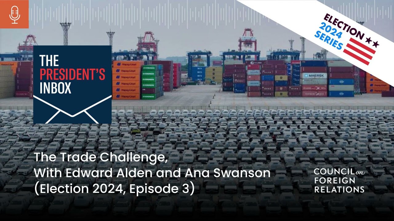 The Trade Challenge, With Edward Alden and Ana Swanson (Election 2024, Episode 3)