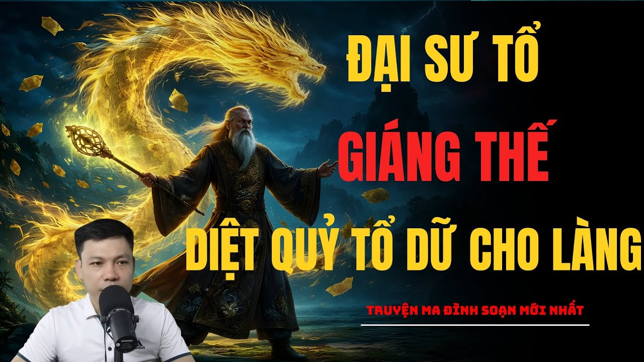 ĐẠI SƯ TỔ GIÁNG THẾ DIỆT QUỶ TỔ DỮ CHO LÀNG | TRUYỆN MA ĐÌNH SOẠN MỚI