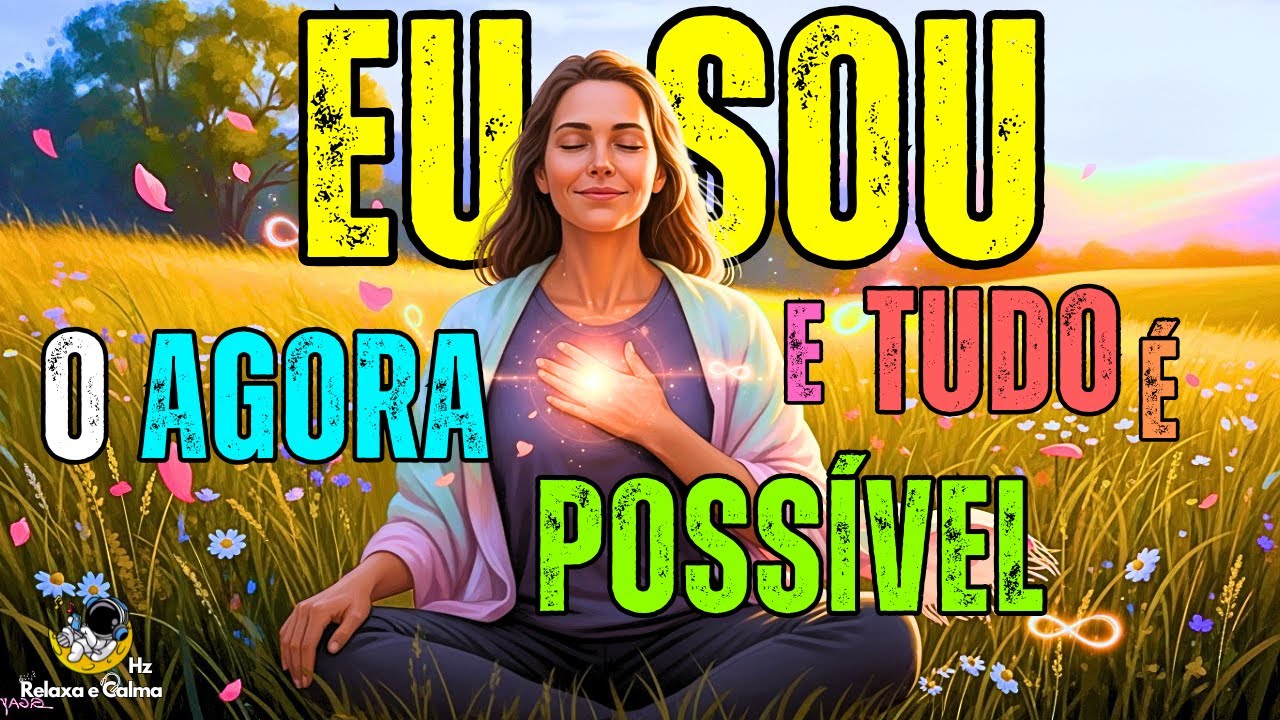 ✨ TUDO É POSSÍVEL NO AGORA | Ouça Este Mantra e Ative Seu Poder Criador em Minutos
