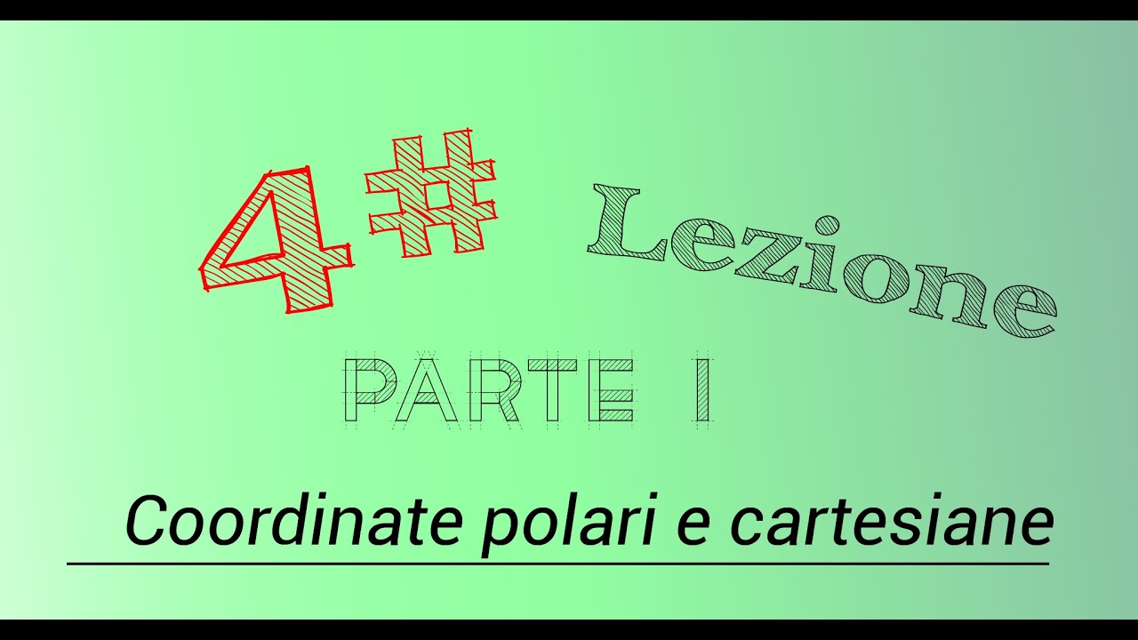 4# LEZIONE   1° parte  Coordinate polari e cartesiane