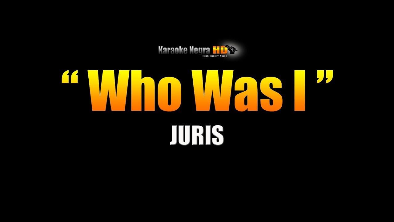 WHO WAS I - Juris (Karaoke)