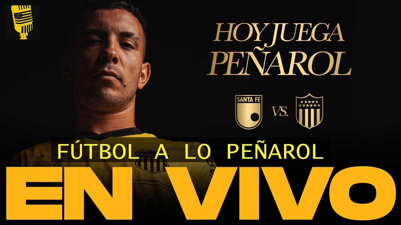 Futbol a lo Pe&ntilde;arol + Santa Fe VS PE&Ntilde;AROL PREVIA | Copa Libertadores 2026 🔴 EN VIVO | 09/04/2026
