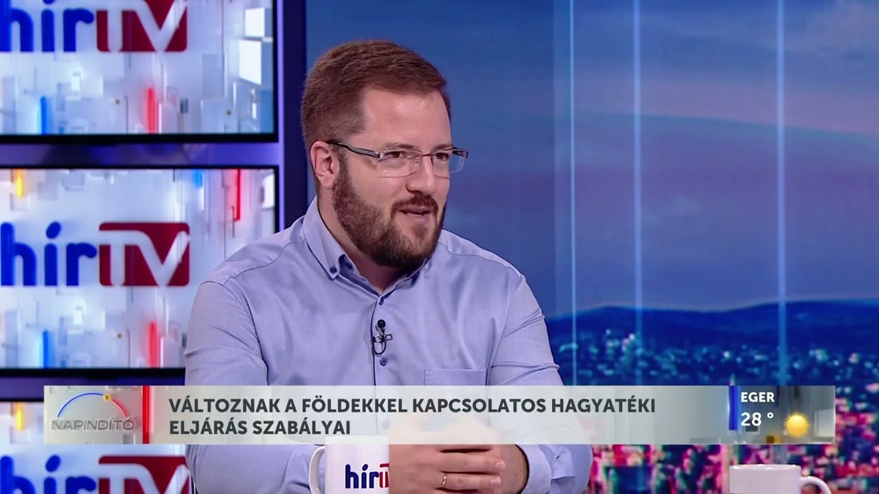 NAPINDÍTÓ - VÁLTOZNAK A FÖLDEKKEL KAPCSOLATOS HAGYATÉKI ELJÁRÁS SZABÁLYAI - HÍR TV