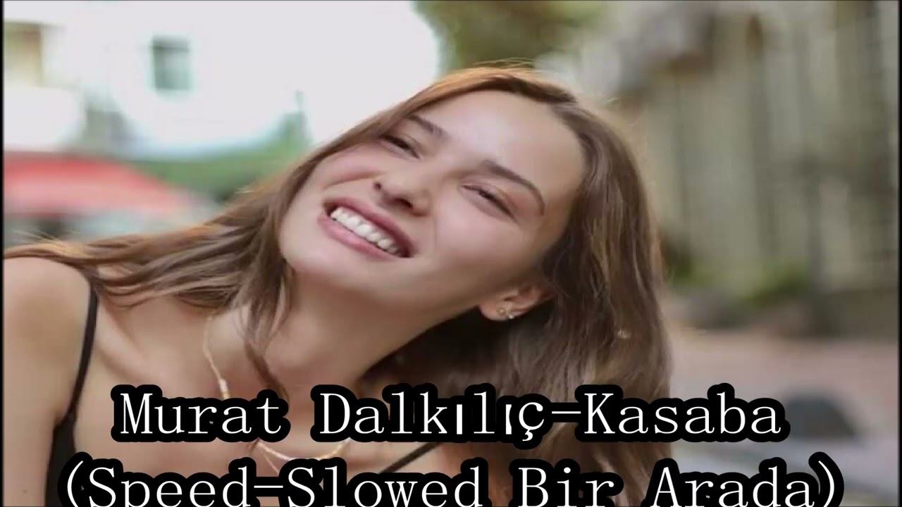Murat Dalkılıç-Kasaba (Speed-Slowed Bir Arada)