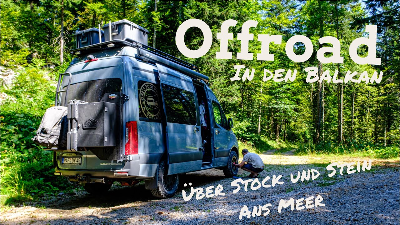 #2 OFFROAD unterwegs im BALKAN | ein OFFROADTRIP mit dem SPRINTER CAMPERVAN