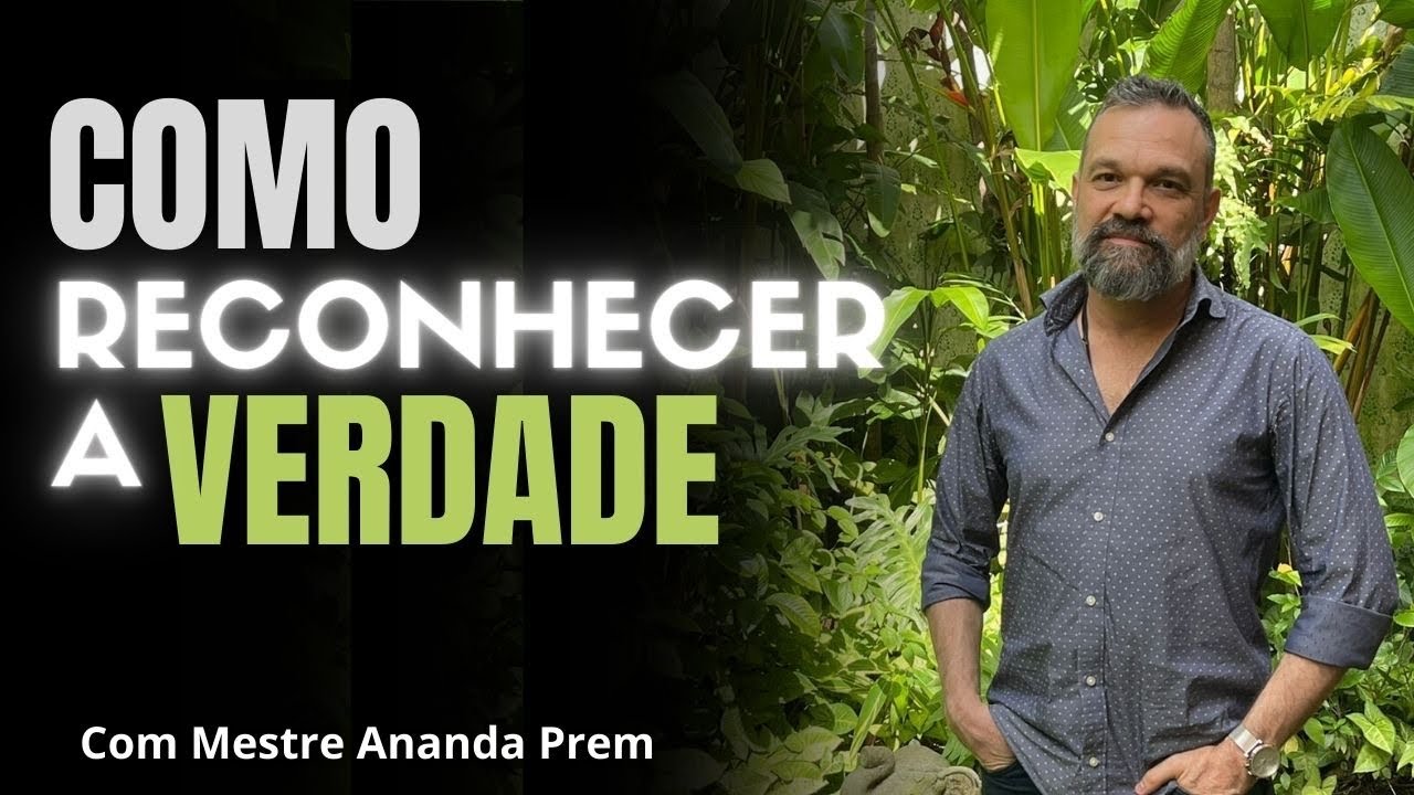 Como Reconhecer a Verdade - Mestre Ananda Prem